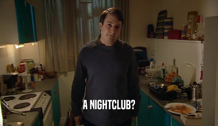 A NIGHTCLUB?  
