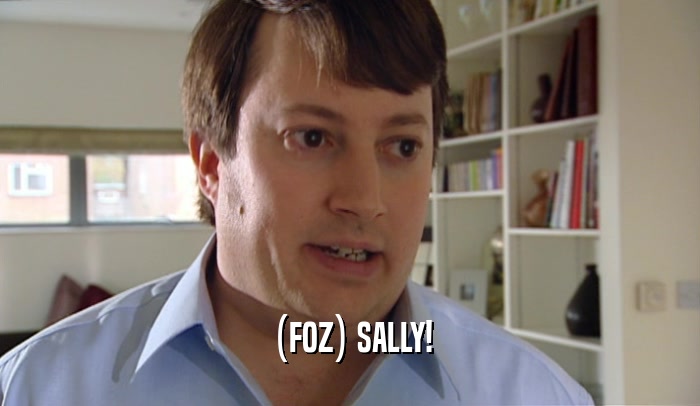 (FOZ) SALLY!  