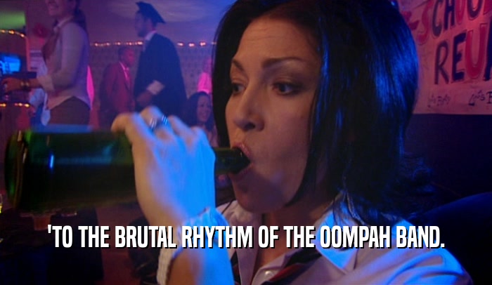 'TO THE BRUTAL RHYTHM OF THE OOMPAH BAND.
  