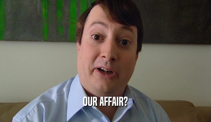 OUR AFFAIR?  
