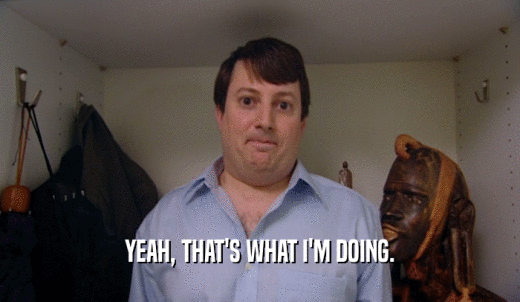 YEAH, THAT'S WHAT I'M DOING.  