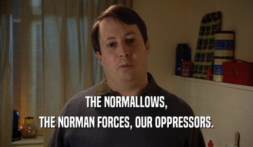 THE NORMALLOWS, THE NORMAN FORCES, OUR OPPRESSORS. 