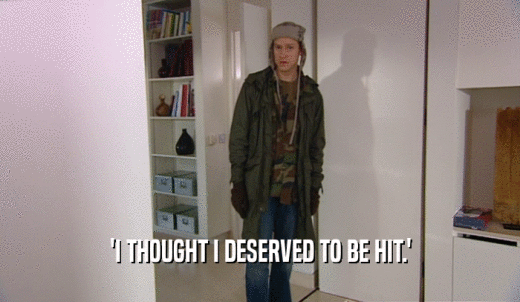'I THOUGHT I DESERVED TO BE HIT.'  