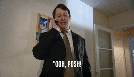 'OOH, POSH!  