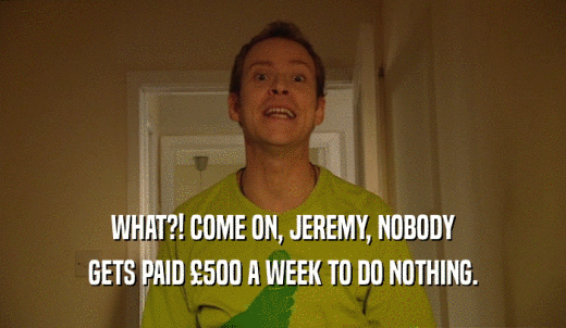 WHAT?! COME ON, JEREMY, NOBODY GETS PAID 