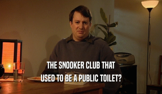 THE SNOOKER CLUB THAT USED TO BE A PUBLIC TOILET? 