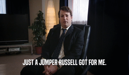 JUST A JUMPER RUSSELL GOT FOR ME.  