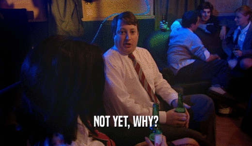 NOT YET, WHY?  