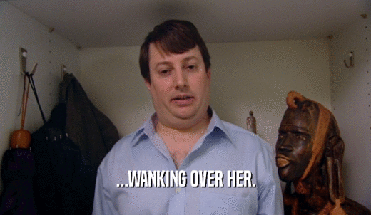 ...WANKING OVER HER.  