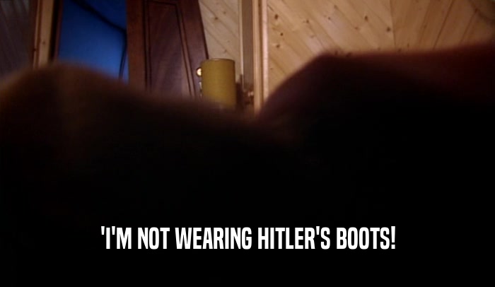 'I'M NOT WEARING HITLER'S BOOTS!  