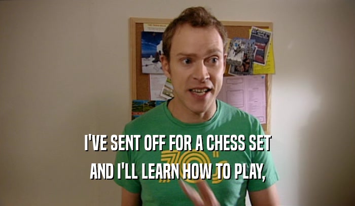 I'VE SENT OFF FOR A CHESS SET AND I'LL LEARN HOW TO PLAY, 