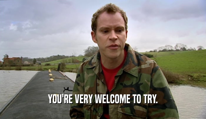 YOU'RE VERY WELCOME TO TRY.  