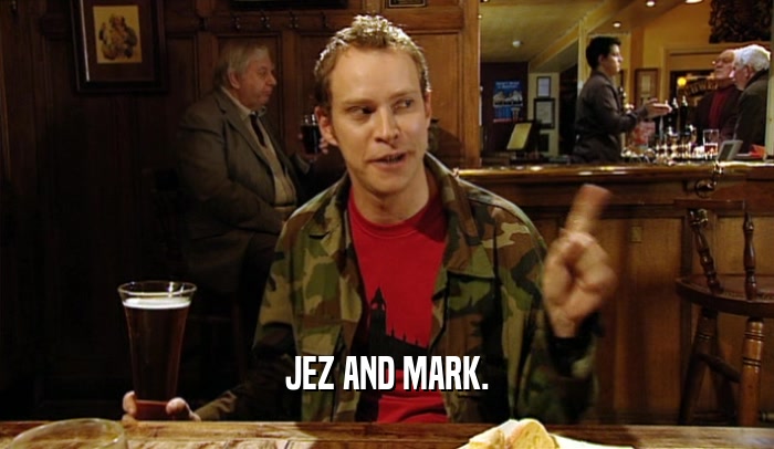 JEZ AND MARK.  