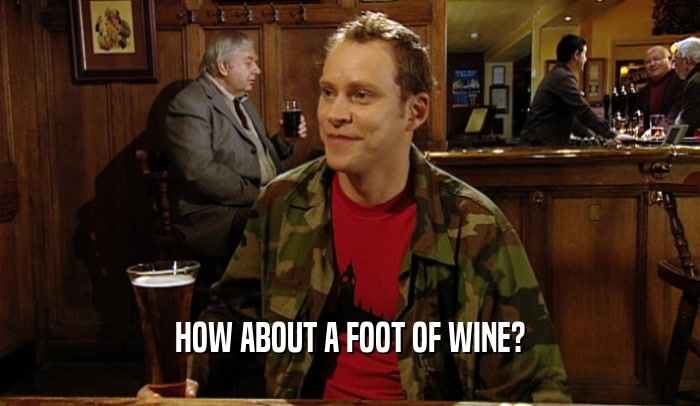 HOW ABOUT A FOOT OF WINE?  