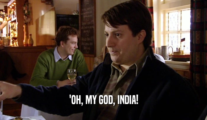 'OH, MY GOD, INDIA!  
