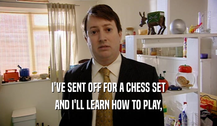 I'VE SENT OFF FOR A CHESS SET AND I'LL LEARN HOW TO PLAY, 