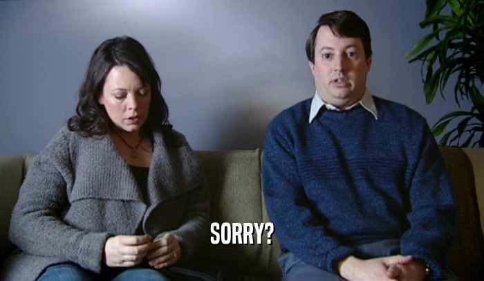 SORRY?  