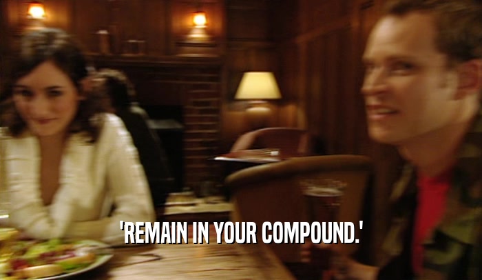 'REMAIN IN YOUR COMPOUND.'
  
