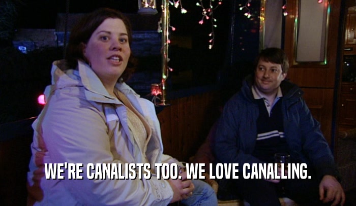 WE'RE CANALISTS TOO. WE LOVE CANALLING.
  