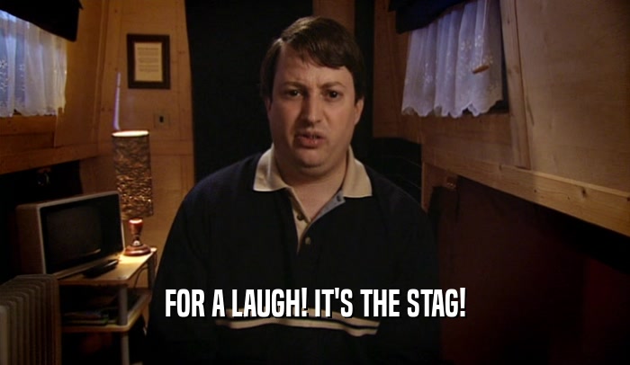 FOR A LAUGH! IT'S THE STAG!  