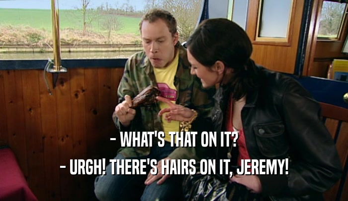 - WHAT'S THAT ON IT? - URGH! THERE'S HAIRS ON IT, JEREMY! 