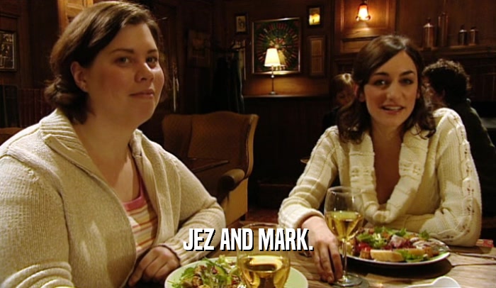 JEZ AND MARK.  