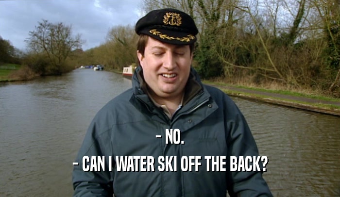 - NO. - CAN I WATER SKI OFF THE BACK? 