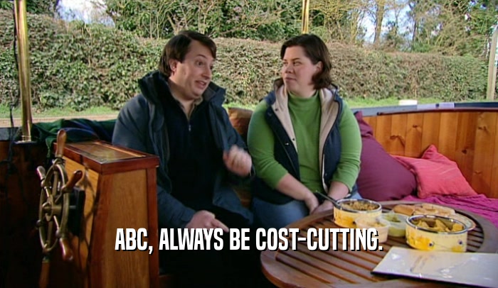 ABC, ALWAYS BE COST-CUTTING.  