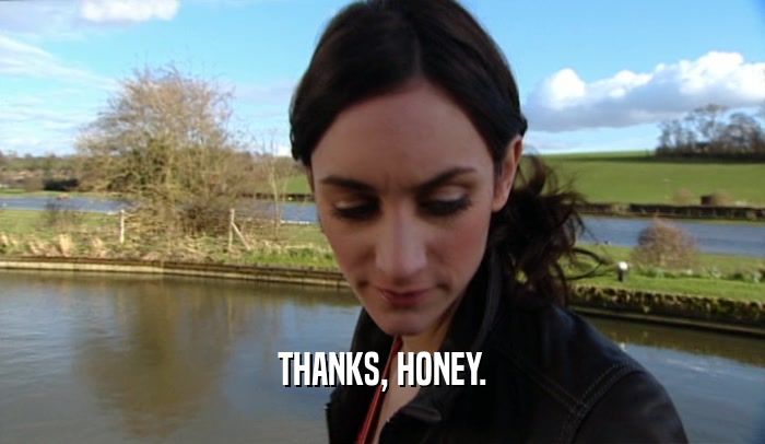 THANKS, HONEY.  
