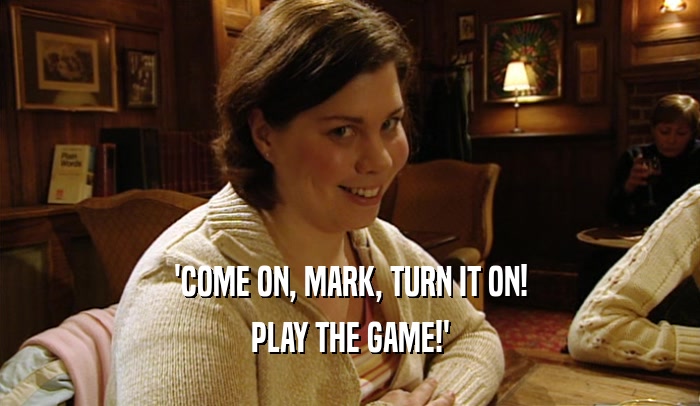 'COME ON, MARK, TURN IT ON! PLAY THE GAME!' 