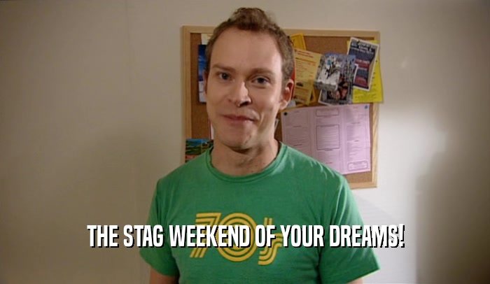 THE STAG WEEKEND OF YOUR DREAMS!  