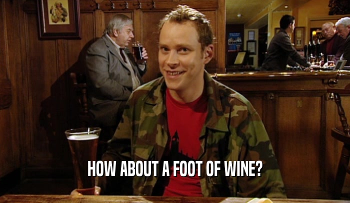 HOW ABOUT A FOOT OF WINE?  
