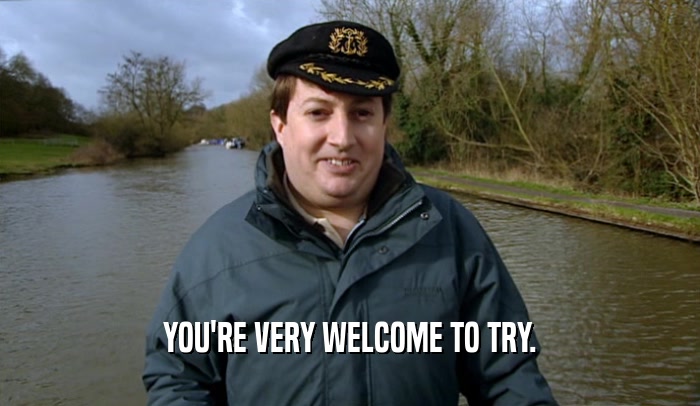 YOU'RE VERY WELCOME TO TRY.  