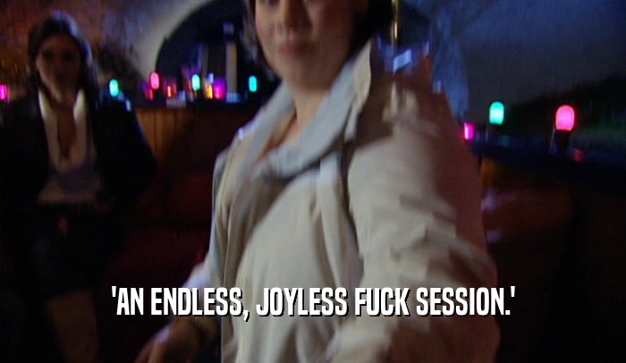 'AN ENDLESS, JOYLESS FUCK SESSION.'  