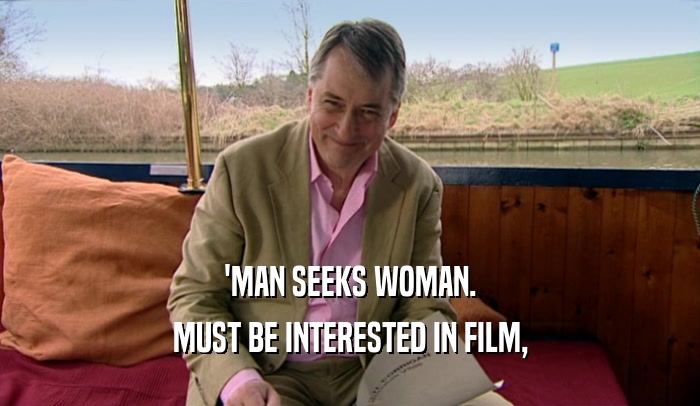 'MAN SEEKS WOMAN. MUST BE INTERESTED IN FILM, 