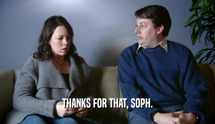 THANKS FOR THAT, SOPH.  