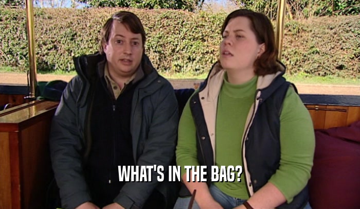 WHAT'S IN THE BAG?  