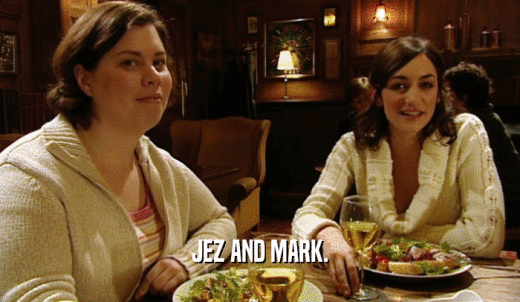 JEZ AND MARK.  