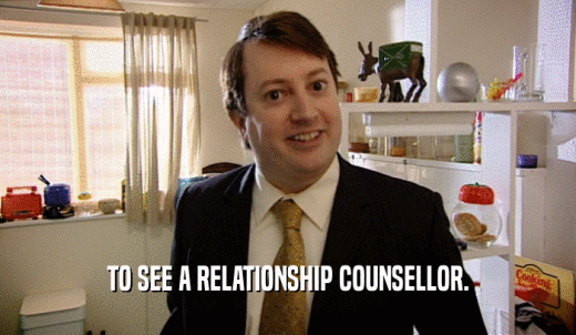 TO SEE A RELATIONSHIP COUNSELLOR.  