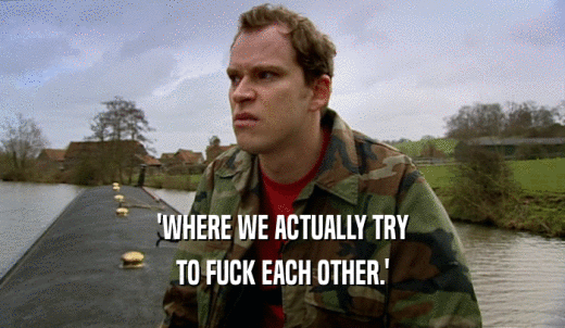 'WHERE WE ACTUALLY TRY TO FUCK EACH OTHER.' 