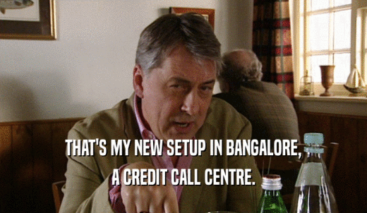 THAT'S MY NEW SETUP IN BANGALORE, A CREDIT CALL CENTRE. 