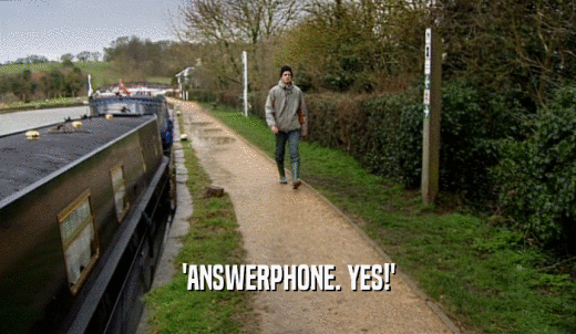 'ANSWERPHONE. YES!'  