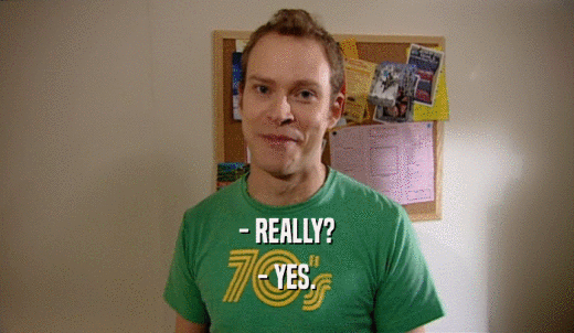 - REALLY? - YES. 
