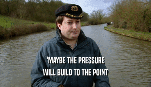 'MAYBE THE PRESSURE WILL BUILD TO THE POINT 
