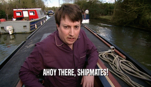 AHOY THERE, SHIPMATES!  