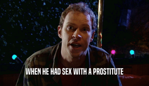 WHEN HE HAD SEX WITH A PROSTITUTE  