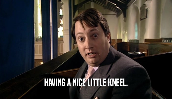 HAVING A NICE LITTLE KNEEL.  
