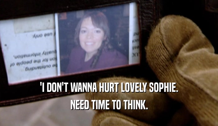 'I DON'T WANNA HURT LOVELY SOPHIE. NEED TIME TO THINK. 