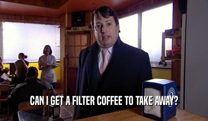 CAN I GET A FILTER COFFEE TO TAKE AWAY?  