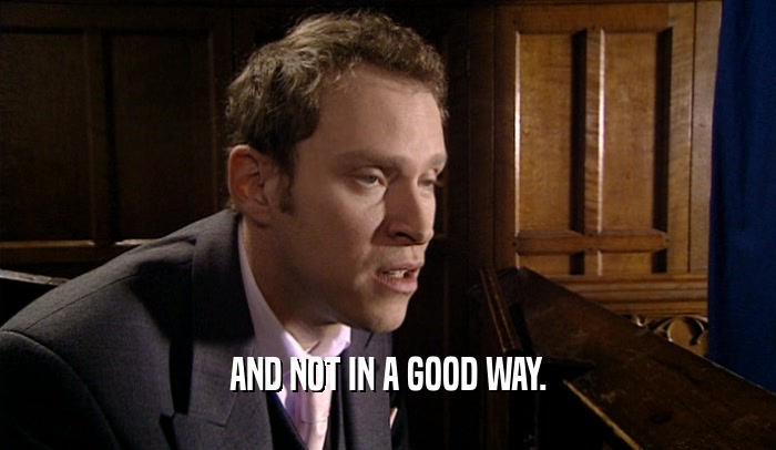 AND NOT IN A GOOD WAY.  